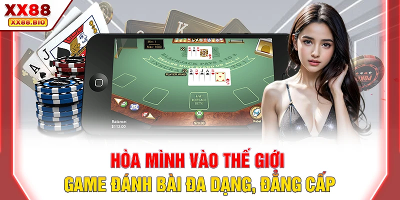Hòa mình vào thế giới game đánh bài đa dạng, đẳng cấp Hòa mình vào thế giới game đánh bài đa dạng, đẳng cấp
