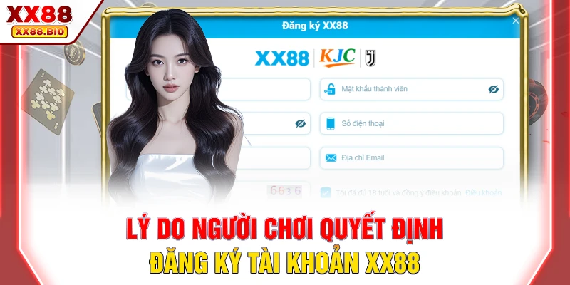 Lý do người chơi quyết định đăng ký tài khoản XX88