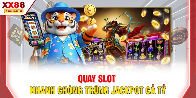 Quay slot nhanh chóng trúng jackpot cả tỷ Quay slot nhanh chóng trúng jackpot cả tỷ