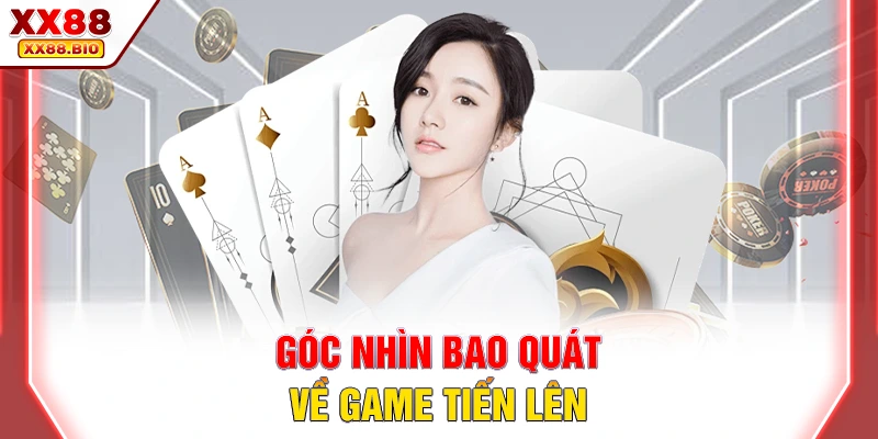 Góc nhìn bao quát về game tiến lên