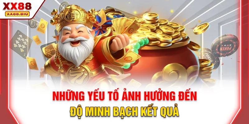 Những yếu tố ảnh hưởng đến độ minh bạch kết quả