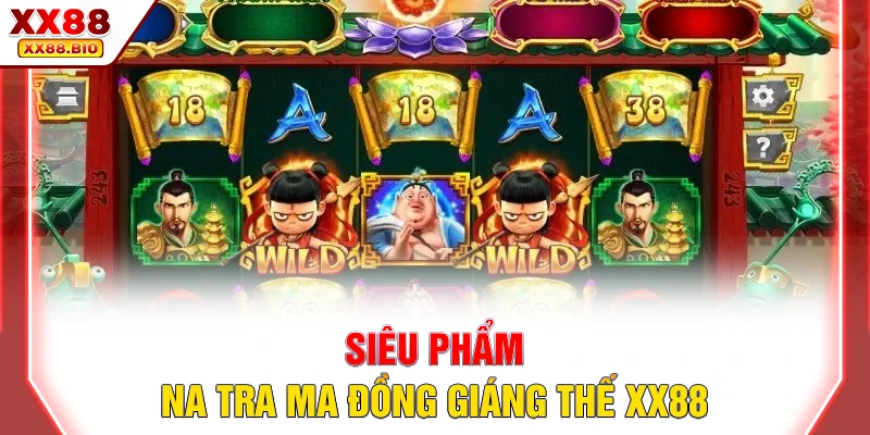 Siêu phẩm nổ hũ Na Tra Ma Đồng Giáng Thế XX88