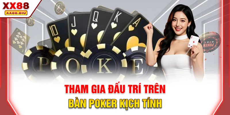 Tham gia đấu trí trên bàn Poker kịch tính
