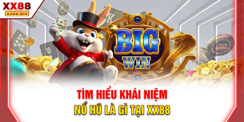 Tìm hiểu khái niệm nổ hũ là gì tại XX88