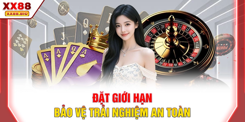Đặt giới hạn, bảo vệ trải nghiệm an toàn