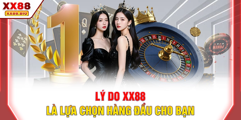 Lý do XX88 là lựa chọn hàng đầu cho bạn